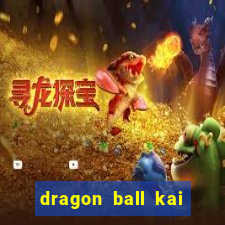 dragon ball kai dublado online